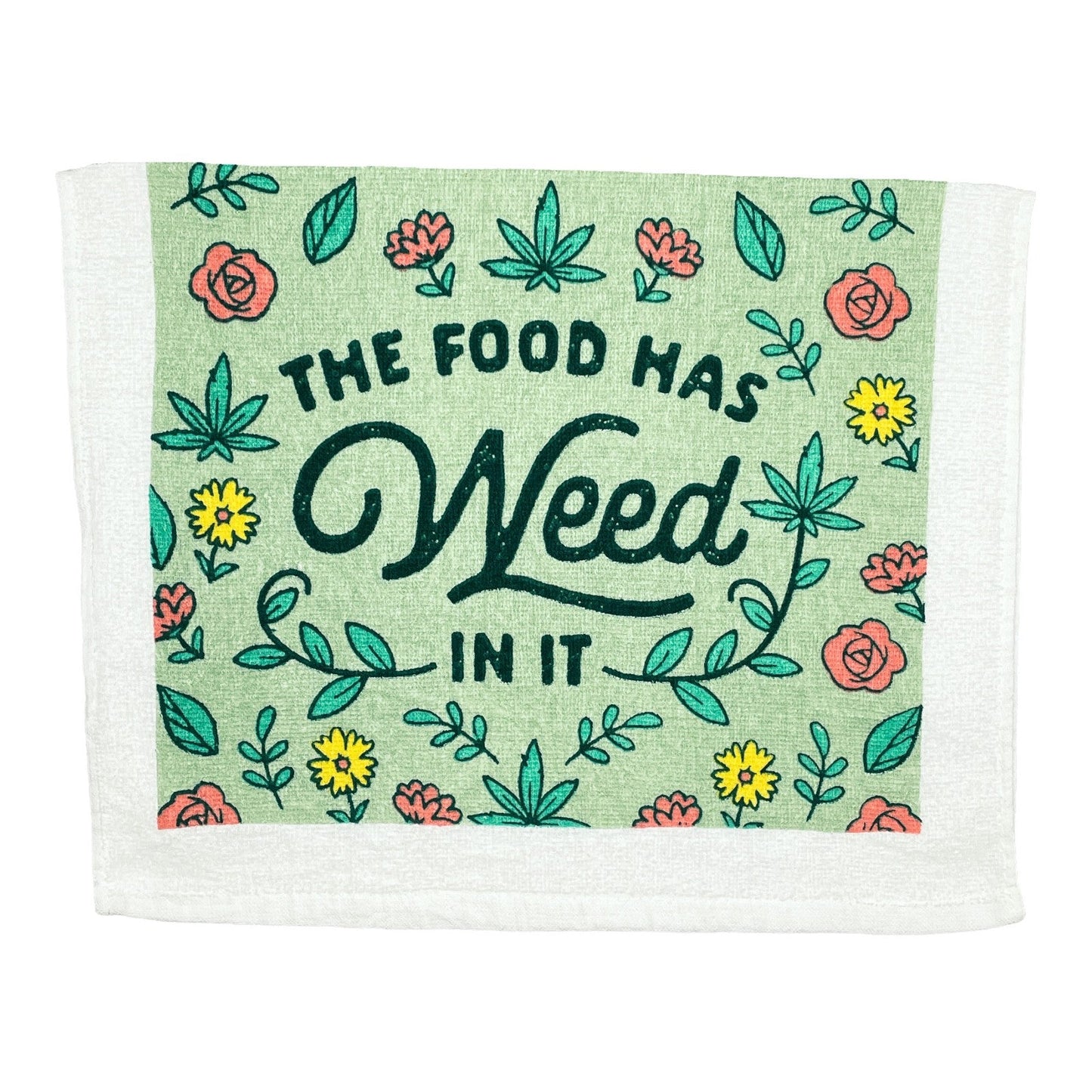 Funny kitchen tea towel with "The Food Has Weed In It" design and floral accents.