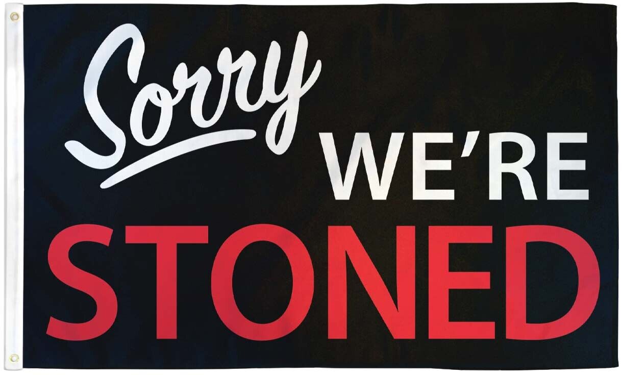 Sorry We're Stoned Flag 3x5ft with bold colors and double-stitched edges.